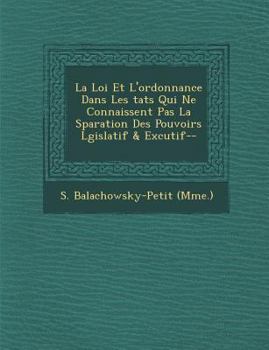 Paperback La Loi Et L'Ordonnance Dans Les Tats Qui Ne Connaissent Pas La S Paration Des Pouvoirs L Gislatif & Ex Cutif-- [French] Book