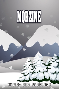 Morzine Notiz- und Tagebuch: Reise- und Urlaubstagebuch für Morzine. Ideal für Skiurlaub, Winterurlaub oder Schneeurlaub.  Ein Logbuch mit wichtigen ... sich als Geschenk, Noti (German Edition)