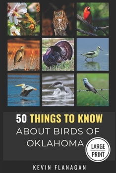 50 Things to Know About Birds in Oklahoma Large Print: Birding in the Oklahoma (50 Things to Know About Birds and Birdwatching: Birdwatching guides, bird identification tips, and regional bird books)