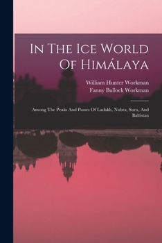 Paperback In The Ice World Of Himálaya: Among The Peaks And Passes Of Ladakh, Nubra, Suru, And Baltistan Book