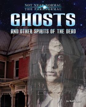 Ghosts and Other Spirits of the Dead - Book  of the Not Near Normal: The Paranormal