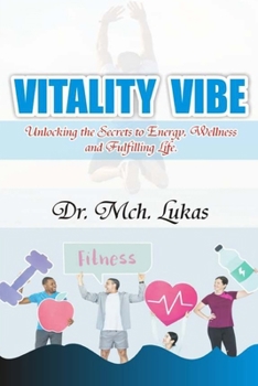 Paperback Vitality Vibe: Unlocking the Secrete to Energy, Wellness and Fulfilling Life. Book