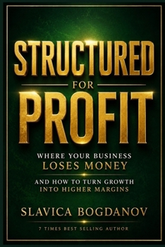 Structured for Profit: Where Your Business Loses Money and How to Turn Growth Into Higher Margins (The Outlier Mastery Series)