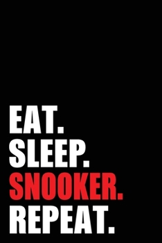 Eat Sleep Snooker Repeat: Snooker Pool Birthday Rowing Gift Idea | Blank Lined Notebook And Journal | 6x9 Inch 120 Pages White Paper