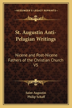 Paperback St. Augustin Anti-Pelagian Writings: Nicene and Post-Nicene Fathers of the Christian Church V5 Book