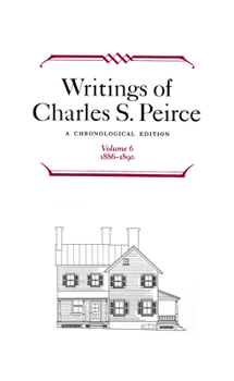 Hardcover Writings of Charles S. Peirce: A Chronological Edition, Volume 6: 1886-1890 Book