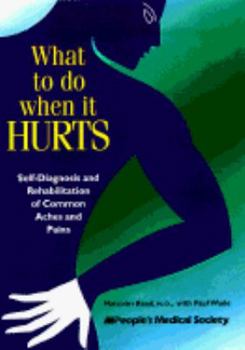 Paperback What to Do When It Hurts: Self-Diagnosis and Rehabilitation of Common Aches and Pains Book