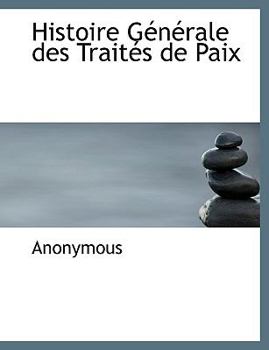 Paperback Histoire G N Rale Des Trait?'s de Paix [French] [Large Print] Book