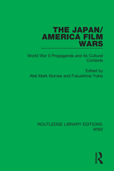 The Japan/America Film Wars: World War II Propaganda and Its Cultural Contexts (Studies in Film and Video, Vol 1)