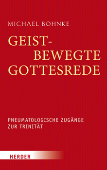 Hardcover Geistbewegte Gottesrede: Pneumatologische Zugange Zur Trinitat [German] Book