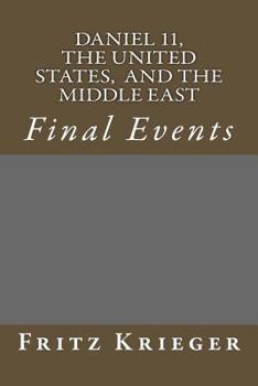 Daniel 11, the United States, and the Middle East: Final Events