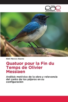 Quatuor pour la Fin du Temps de Olivier Messiaen (Spanish Edition)