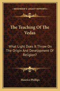 Paperback The Teaching Of The Vedas: What Light Does It Throw On The Origin And Development Of Religion? Book