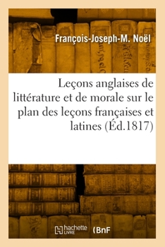 Paperback Leçons Anglaises de Littérature Et de Morale Sur Le Plan Des Leçons Françaises Et Latines [French] Book