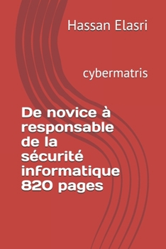 Paperback De novice à responsable de la sécurité informatique 820 pages: cybermatris [French] Book