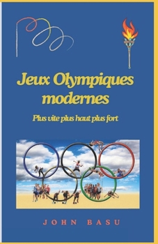 Jeux Olympiques modernes: Plus vite plus haut plus fort (French Edition)