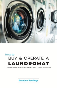 Paperback How to Buy & Operate a Laundromat: Guidance & Advice From a Successful Owner Book