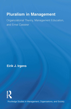 Paperback Pluralism in Management: Organizational Theory, Management Education, and Ernst Cassirer Book