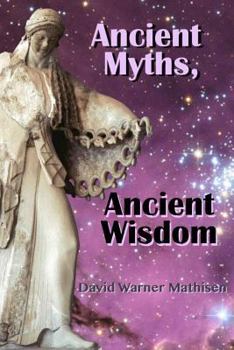 Paperback Ancient Myths, Ancient Wisdom: Recovering humanity's forgotten inheritance through Celestial Mythology Book