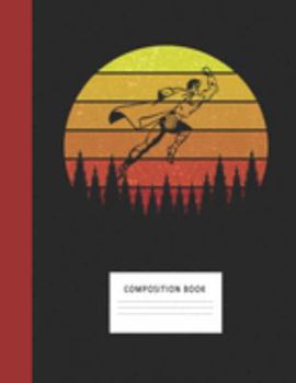 Composition Book: Superhero 200 Wide Ruled Lined Pages Retro Vintage Sunset Classic Notebook, Writing Pad & Practice Journal | Assignments, Class ... Organizer, Homeschool, College & University