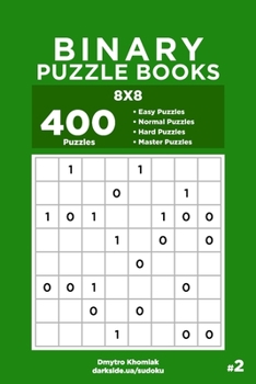Paperback Binary Puzzle Books - 400 Easy to Master Puzzles 8x8 (Volume 2) Book