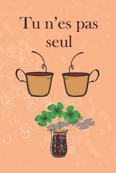Tu n’es pas seul: Joli cahier de notes avec une couverture souple et colorée. Cadeau pour anniversaire et différentes occasions. 108 pages lignées. (French Edition)