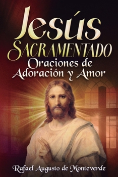 Jesús Sacramentado: Oraciones de Adoración y Amor (Spanish Edition)