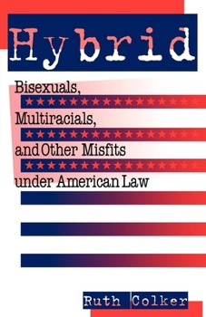 Paperback Hybrid: Bisexuals, Multiracials, and Other Misfits Under American Law Book