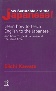 Paperback How Scrutable Are the Japanese! Learn How to Teach English to the Japanese and How to Speak Japanese at the Same Time! Book