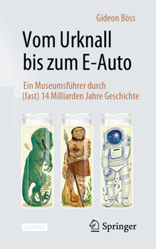 Paperback Vom Urknall Bis Zum E-Auto: Ein Museumsführer Durch (Fast) 14 Milliarden Jahre Geschichte [German] Book