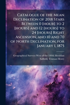 Catalogue of the Mean Declination of 2018 Stars Between 0 [hour] to 2 [hours] and 12 [hours] to 24 [hours] Right Ascension, and 10 and 70 of North Declination, for January 1, 1875