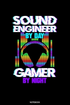 Sound Engineer By Day Gamer By Day Notebook: Blank Lined Journal 6x9 – Sound Engineer Notebook I Audio Specialist Sound Dude Dj And Music Tech Gamer Gift
