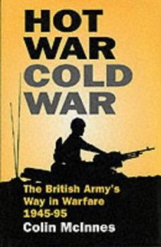 Hardcover Hot War, Cold War: The British Army's Way in Warfare, 1945-1995 Book