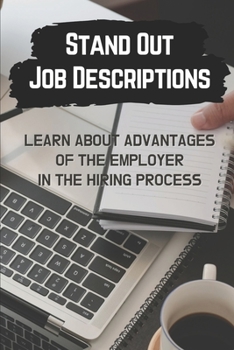 Paperback Stand Out Job Descriptions: Learn About Advantages Of The Employer In The Hiring Process: Job Applicants Book