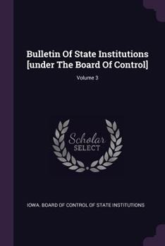 Paperback Bulletin Of State Institutions [under The Board Of Control]; Volume 3 Book