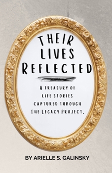 Paperback Their Lives Reflected: A Treasury of Life Stories Captured Through The Legacy Project Book