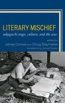 Hardcover Literary Mischief: Sakaguchi Ango, Culture, and the War Book