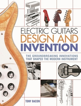 Paperback Electric Guitars Design and Invention: The Groundbreaking Innovations That Shaped the Modern Instrument Book