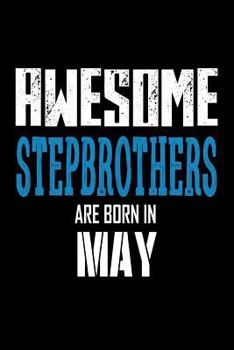 Paperback Awesome Stepbrothers Are Born In May: Best Stepbrother Ever Birthday Gift Notebook Book