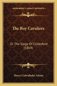 The Boy Cavaliers: Or The Siege Of Clidesford