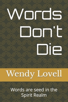 Paperback Words Don't Die: Words are seed in the Spirit Realm Book