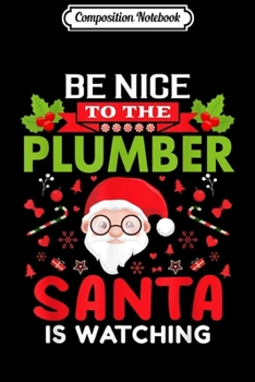 Paperback Composition Notebook: Be Nice To The Plumber Santa Is Watching Christmas Day Journal/Notebook Blank Lined Ruled 6x9 100 Pages Book