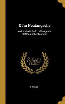 Hardcover Ut'm Noatangsche: Volksthümliche Erzählungen in Plattdeutscher Mundart [German] Book