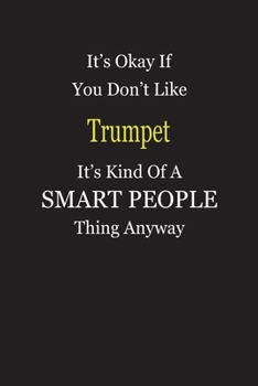 Paperback It's Okay If You Don't Like Trumpet It's Kind Of A Smart People Thing Anyway: Blank Lined Notebook Journal Gift Idea Book