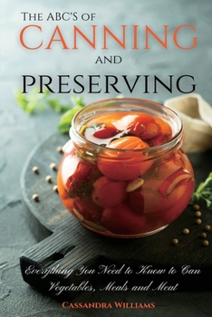 Paperback The ABC'S of Canning and Preserving: Everything You Need to Know to Can Vegetables, Meals and Meats Book