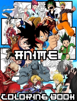 anime coloring book: +100 anime characters - anime Coloring book for adults, teen-agers and also kids - naruto dragon ball tokyo ghoul full metal alchemist detective conan attack on titan (shingeki no