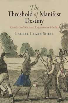 Hardcover The Threshold of Manifest Destiny: Gender and National Expansion in Florida Book