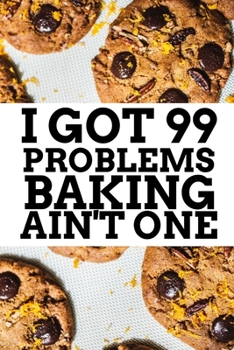 Paperback I Got 99 Problems Baking Ain't One: Blank 6x9 Vegan Recipe Journal Book