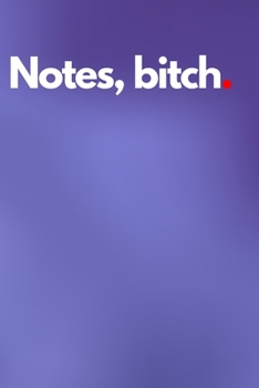 Paperback Notes, bitch.: 6x9 notebook 200 pages Book