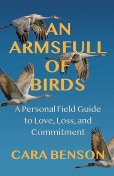 Paperback An Armsfull of Birds: A Personal Field Guide to Love, Loss, and Commitment Book
